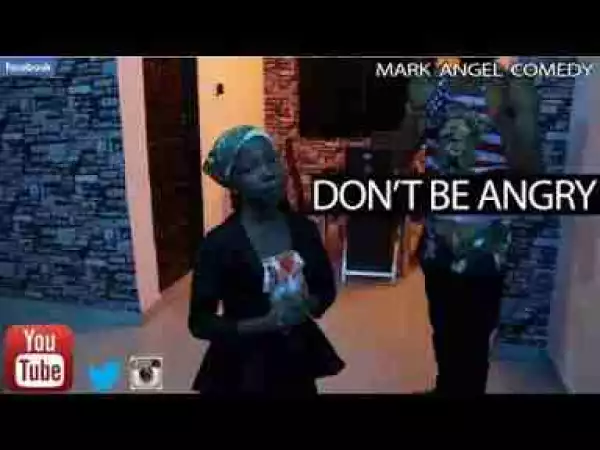 Video: Mark Angel Comedy – Don’t Be Angry (Emmanuella)